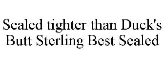 STERLING BEST SEALED SEALED TIGHTER THAN DUCK'S BUTT