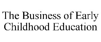 THE BUSINESS OF EARLY CHILDHOOD EDUCATION