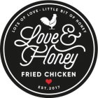 LOTS OF LOVE LITTLE BIT OF HONEY LOVE & HONEY FRIED CHICKEN EST. 2017