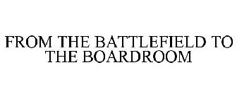 FROM THE BATTLEFIELD TO THE BOARDROOM