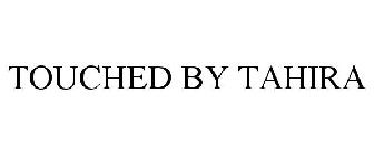TOUCHED BY TAHIRA
