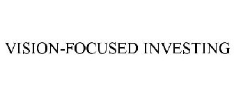 VISION-FOCUSED INVESTING