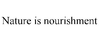 NATURE IS NOURISHMENT