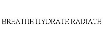 BREATHE HYDRATE RADIATE