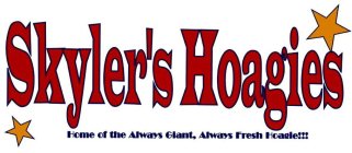 SKYLER'S HOAGIES HOME OF THE ALWAYS GIANT, ALWAYS FRESH HOAGIE!!!