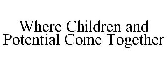 WHERE CHILDREN AND POTENTIAL COME TOGETHER