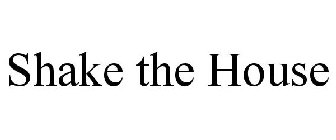 SHAKE THE HOUSE