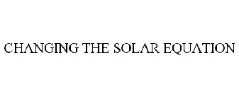 CHANGING THE SOLAR EQUATION