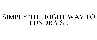 SIMPLY THE RIGHT WAY TO FUNDRAISE