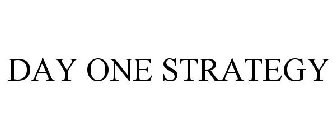 DAY ONE STRATEGY