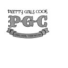 PRETTY GIRLS COOK PGC LOOKS GOOD, TASTE BETTER!