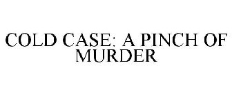 COLD CASE: A PINCH OF MURDER