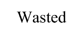 WASTED