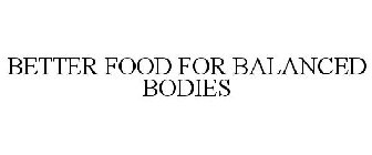 BETTER FOOD FOR BALANCED BODIES