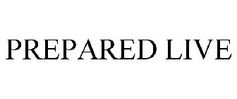 PREPARED LIVE