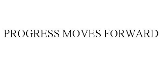 PROGRESS MOVES FORWARD