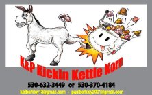 K&P KICKIN KETTLE KORN 530-632-3449 OR 530-370-4184 KATBERKLEY13@GMAIL.COM PAULBERKLEY2001@GMAIL.COM