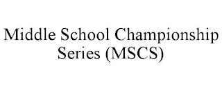 MIDDLE SCHOOL CHAMPIONSHIP SERIES (MSCS)