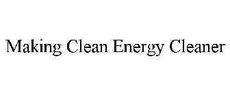 MAKING CLEAN ENERGY CLEANER
