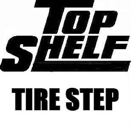 TOP SHELF TIRE STEP