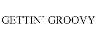 GETTIN' GROOVY
