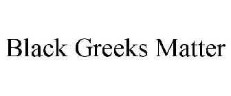 BLACK GREEKS MATTER