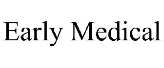 EARLY MEDICAL