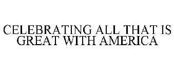CELEBRATING ALL THAT IS GREAT WITH AMERICA