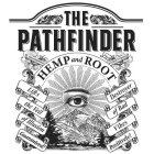 THE PATHFINDER HEMP AND ROOT PIONEERING WITHOUT EQUAL! LIFTS THE VEIL OF ILLUSION GUARANTEED! DESTROYER OF BAD VIBES POSITIVELY!