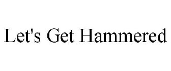 LET'S GET HAMMERED