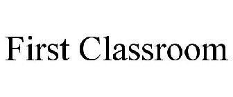 FIRST CLASSROOM