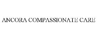 ANCORA COMPASSIONATE CARE