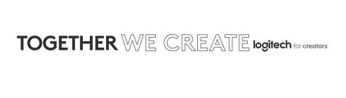 TOGETHER WE CREATE LOGITECH FOR CREATORS