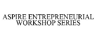 ASPIRE ENTREPRENEURIAL WORKSHOP SERIES