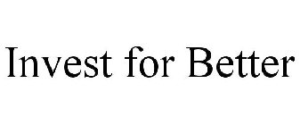 INVEST FOR BETTER
