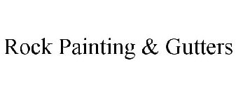 ROCK PAINTING & GUTTERS
