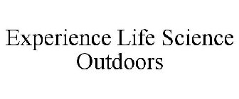 EXPERIENCE LIFE SCIENCE OUTDOORS