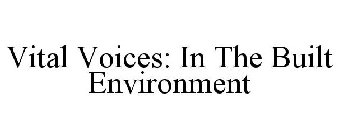 VITAL VOICES: IN THE BUILT ENVIRONMENT