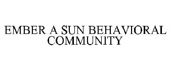 EMBER A SUN BEHAVIORAL COMMUNITY