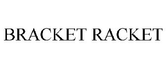 BRACKET RACKET