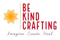 BE KIND CRAFTING IMAGINE. CREATE. HEAL.