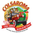 COLSAROMA COLOR, SABOR Y AROMA DE MI TIERRA THE COLOR, FLAVOR AND AROMA OF MY LAND