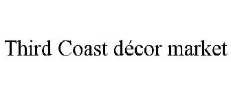 THIRD COAST DECOR MARKET