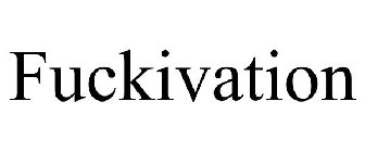FUCKIVATION