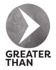 GREATER THAN