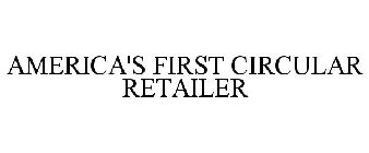 AMERICA'S FIRST CIRCULAR RETAILER