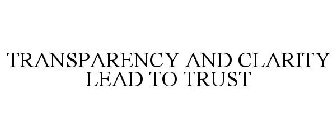 TRANSPARENCY AND CLARITY LEAD TO TRUST