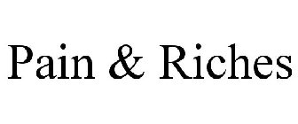 PAIN & RICHES