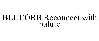 BLUEORB RECONNECT WITH NATURE