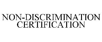 NON-DISCRIMINATION CERTIFICATION